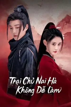 Trại Chủ Nại Hà Không Dễ Làm Trại Chủ Nại Hà Không Dễ Làm